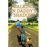 Walking in Daddy's Shadow