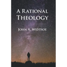 A Rational Theology: As Taught by The Church of Jesus Christ of Latter-day Saints