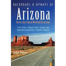 Backroads & Byways of Arizona: Drives, Day Trips & Weekend Excursions