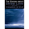 The Enigma about Divine Love and the Creation of Evil: The Lost Belief Among Early Christians about a God of Total Compassion