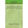 Making Money Happily: Twelve Tips on Success and Happiness
