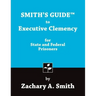 Smith's Guide to Executive Clemency for State and Federal Prisoners