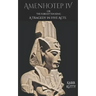 Amenhotep IV or The Forgotten King: A Tragedy in Five Acts