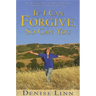 If I Can Forgive, So Can You: My Autobiography of How I Overcame My Past and Healed My Life (Revised)