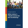 A Study Guide for Willa Cather's "Death Comes for the Archbishop"