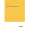 A Grammar of the Greek Language