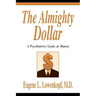 The Almighty Dollar: A Psychiatrist Looks at Money