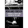 Now and Forever: Towards a Theory and History of the Loop