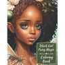 Black Girl Fairy Magic Coloring Book: A Mythical Fantasy Coloring Book For Young Women and Girls