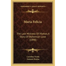 Maria Felicia: The Last Mistress Of Hlohov, A Story Of Bohemian Love (1898)