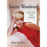 Joanne Woodward: Her Life and Career