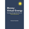 Money: Virtual Energy: Economy Through the Prism of Thermodynamics