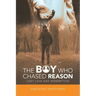 The Boy Who Chased Reason: Lost Love and Redemption