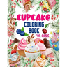 Cupcake Coloring Book for Girls: 50 ART Designs - Coloring Book With Sweet Cookies, Cupcakes, Cakes, Chocolates, Fruit And Ice Cream - Desert Coloring