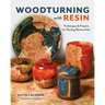 Woodturning with Resin: Techniques & Projects for Turning Works of Art