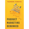 Product Marketing Debunked: The Essential Go-To-Market Guide