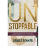 Unstoppable: Pressing Through Fear, Offense, and Negative Opinions to Fulfill God's Purpose