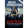 Rocking The Wall: Bruce Springsteen: The Berlin Concert That Changed the World. The Untold Story How the Boss Played Behind the Iron Curtain
