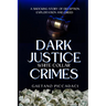 Dark Justice: White Collar Crimes: A Shocking Story of Deception, Exploitation and Greed