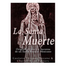 La Santa Muerte: Origenes, Historia y Secretos de un Santo Popular Mexicano