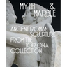 Myth and Marble: Ancient Roman Sculpture from the Torlonia Collection