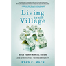 Living in the Village: Build Your Financial Future and Strengthen Your Community