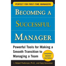 Becoming a Successful Manager: Powerful Tools for Making a Smooth Transition to Managing a Team