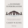 The Economic Superorganism: Beyond the Competing Narratives on Energy, Growth, and Policy