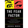 The Fear Factor: How One Emotion Connects Altruists, Psychopaths, and Everyone In-Between