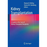 Kidney Transplantation: A Guide to the Care of Kidney Transplant Recipients