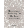 My Mornings Reflecting On The Lord - A Devotion Journal For Women