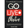 Go LIVE & Thrive - Your Live Selling Launchpad: Start your livestream shopping business and earn your first sales in just 21 days