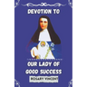 Devotion To Our Lady of Good success: Rosary Vincent's Novena To Our Lady of Good Success-A Personal Guide to Prayer and Renewal