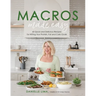 Macros Made Easy: 60 Quick and Delicious Recipes for Hitting Your Protein, Fat and Carb Goals