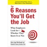 The 6 Reasons You'll Get the Job: What Employers Look for--Whether They Know It or Not