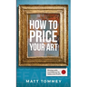 How To Price Your Art: Pricing with Confidence for Sales & Profit