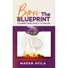Burn the Blueprint: A Journey From Hustle to Healing