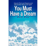 You Must Have a Dream: How to Find Lost Dreams and Get Excited About Life Again