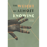 The Weight of Almost Knowing: A Curious Anthology