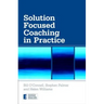 Solution Focused Coaching in Practice
