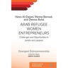 Arab Refugee Women Entrepreneurs: Challenges and Opportunities in Jordan and Lebanon