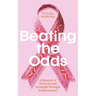 Beating The Odds: A Memoir of Survival and Strength through breast cancer