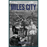 Miles City: Rollicking Cow Capital of the Montana Frontier