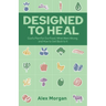 Designed to Heal: God's Plan For Our Food, What Went Wrong, and How to Get Back to It