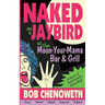 Naked as a Jaybird at the Moon-Your-Mama Bar & Grill: A Novel of Full-Frontal Absurdity