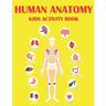 Human Anatomy Kids Activity Book: Educational Human Anatomy Kids Activity Book for Your Son, Daughters