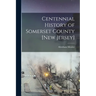 Centennial History of Somerset County [New Jersey]