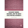 Dissident Women, Beguines, and the Quest for Spiritual Authority