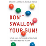Don't Swallow Your Gum!: Myths, Half-Truths, and Outright Lies about Your Body and Health