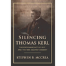Silencing Thomas Kerl: The Espionage Act of 1917 and the War against Dissent